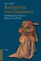 bokomslag Katharina Von Zimmern: Fluchtlingskind, Abtissin, Burgerin Von Zurich