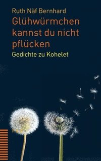 bokomslag Gluhwurmchen Kannst Du Nicht Pflucken: Gedichte Zu Kohelet