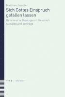 Sich Gottes Einspruch Gefallen Lassen: Beitrage Zur Reformierten Theologie