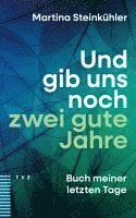 Martina Steinkühler - Und gib uns noch zwei gute Jahre, Häftad