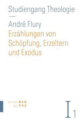 Erzahlungen Von Schopfung, Erzeltern Und Exodus: Altes Testament Teil 1 1