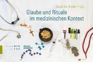 Glaube Und Rituale Im Medizinischen Kontext: Unter Mitarbeit Von Anouk Holthuizen