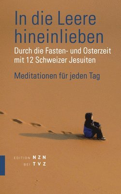 bokomslag In Die Leere Hineinlieben: Durch Die Fasten- Und Osterzeit Mit Den Schweizer Jesuiten