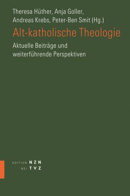 bokomslag Alt-Katholische Theologie: Aktuelle Beitrage Und Weiterfuhrende Perspektiven