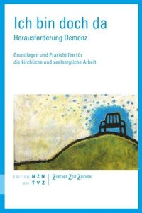 bokomslag Ich Bin Doch Da: Herausforderung Demenz. Grundlagen Und Praxishilfen Fur Die Kirchliche Und Seelsorgliche Arbeit