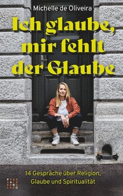 bokomslag Ich Glaube, Mir Fehlt Der Glaube: 14 Gesprache Uber Religion, Glaube Und Spiritualitat