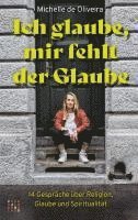 Michelle de Oliveira, Michelle de Oliveira - Ich Glaube, Mir Fehlt Der Glaube: 14 Gesprache Uber Religion, Glaube Und Spiritualitat, Häftad