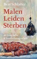 Beat Schlatter - Malen, Leiden, Sterben, Inbunden