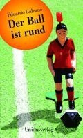 Eduardo Galeano - Der Ball ist rund, Inbunden