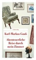 Karl-Markus Gauß - Abenteuerliche Reise durch mein Zimmer, Häftad
