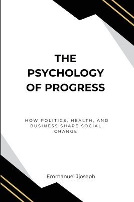 bokomslag Psychology of Progress, How Politics, Health, and Business Shape Social Change
