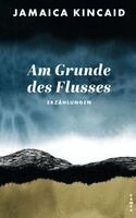 Jamaica Kincaid - Am Grunde des Flusses, Inbunden