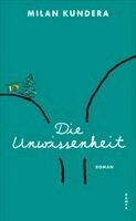Milan Kundera - Die Unwissenheit, Inbunden