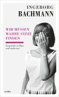 Ingeborg Bachmann - Wir müssen wahre Sätze finden, Inbunden