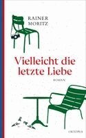 Rainer Moritz - Vielleicht die letzte Liebe, Inbunden