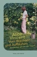 Alice Vincent - Vom Wachsen und Aufblühen, Inbunden
