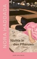 Nora Haddada - Nothing in the Plants / Nichts in den Pflanzen, Häftad