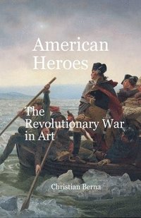 bokomslag American Heroes The Revolutionary War in Art