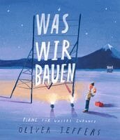 Oliver Jeffers - Was wir bauen, Inbunden