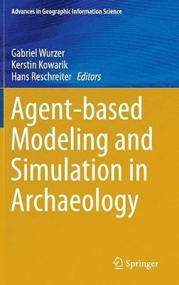 Gabriel Wurzer, Kerstin Kowarik, Hans Reschreiter - Agent-based Modeling and Simulation in Archaeology, Inbunden
