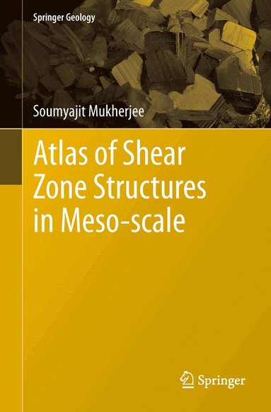 Soumyajit Mukherjee - Atlas of Shear Zone Structures in Meso-scale, Inbunden