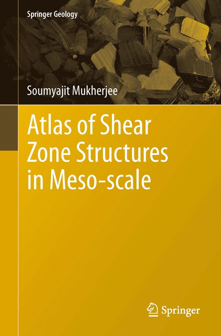 Soumyajit Mukherjee - Atlas of Shear Zone Structures in Meso-scale, Inbunden