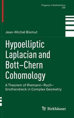 Jean-Michel Bismut - Hypoelliptic Laplacian and Bott-Chern Cohomology: A Theorem of Riemann-Roch-Grothendieck in Complex Geometry, Inbunden