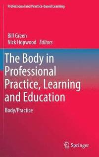 bokomslag The Body in Professional Practice, Learning and Education