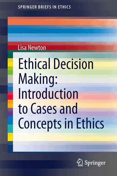 Lisa Newton - Ethical Decision Making: Introduction to Cases and Concepts in Ethics, Häftad