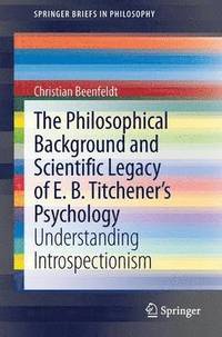 bokomslag The Philosophical Background and Scientific Legacy of E. B. Titchener's Psychology