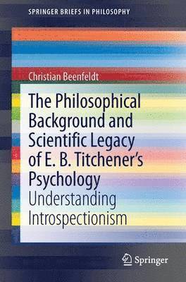bokomslag Philosophical Background and Scientific Legacy of E. B. Titchener's Psychology