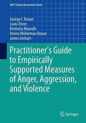 Practitioner's Guide to Empirically Supported Measures of Anger, Aggression, and Violence 1
