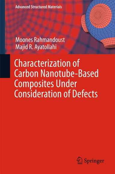 Moones Rahmandoust, Majid R. Ayatollahi - Characterization of Carbon Nanotube Based Composites under Consideration of Defects, Inbunden