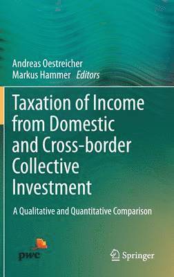 Andreas Oestreicher, Markus Hammer - Taxation of Income from Domestic and Cross-border Collective Investment, Inbunden