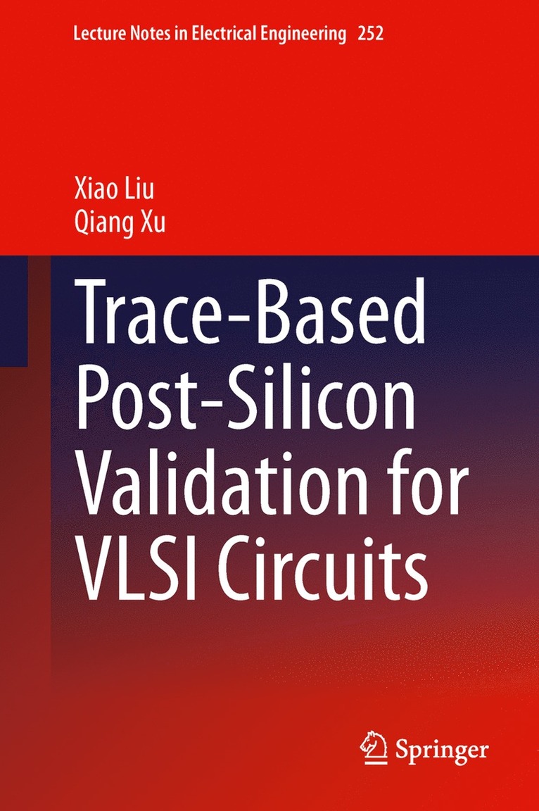 Xiao Liu, Qiang Xu - Trace-Based Post-Silicon Validation for VLSI Circuits, Inbunden