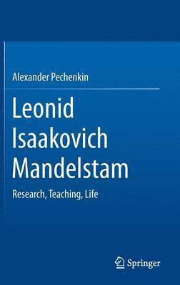 Alexander Pechenkin - Leonid Isaakovich Mandelstam: Research, Teaching, Life, Inbunden