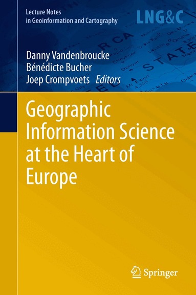 Danny Vandenbroucke, Bénédicte Bucher, Joep Crompvoets - Geographic Information Science at the Heart of Europe, Inbunden