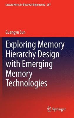 Guangyu Sun - Exploring Memory Hierarchy Design with Emerging Memory Technologies, Inbunden