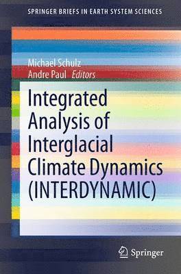 Michael Schulz, Andre Paul - Integrated Analysis of Interglacial Climate Dynamics (INTERDYNAMIC), Häftad
