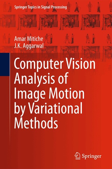 Amar Mitiche, J.K. Aggarwal - Computer Vision Analysis of Image Motion by Variational Methods, Inbunden