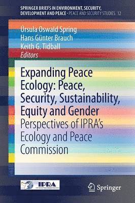 Expanding Peace Ecology: Peace, Security, Sustainability, Equity and Gender 1