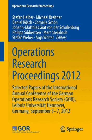 Stefan Helber, Michael Breitner, Daniel Rösch, Cornelia Schön, Johann-Matthias Graf von der Schulenburg, Philipp Sibbertsen, Marc Steinbach, Stefan Weber, Anja Wolter - Operations Research Proceedings 2012, Häftad