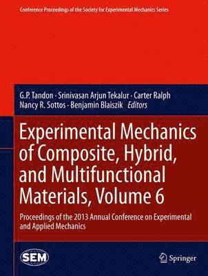 Experimental Mechanics of Composite, Hybrid, and Multifunctional Materials, Volume 6 1