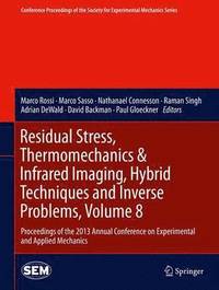 bokomslag Residual Stress, Thermomechanics & Infrared Imaging, Hybrid Techniques and Inverse Problems, Volume 8