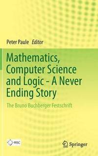 bokomslag Mathematics, Computer Science and Logic - A Never Ending Story
