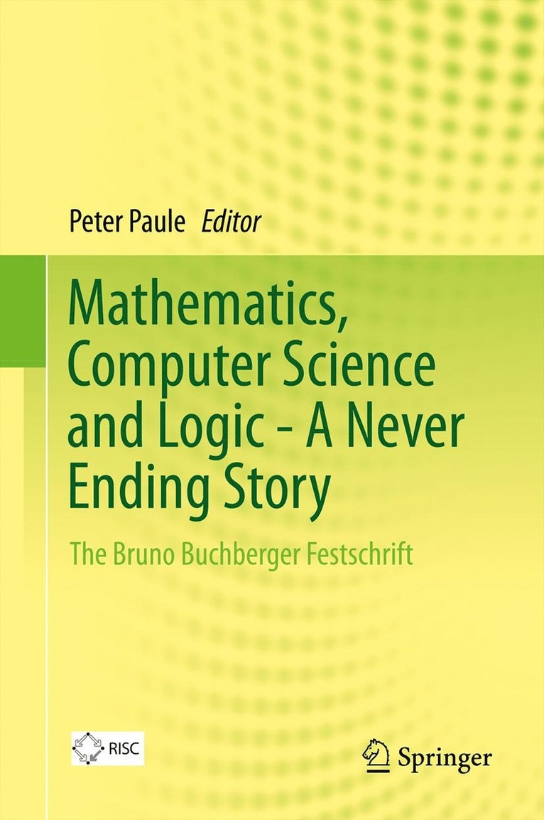 Peter Paule - Mathematics, Computer Science and Logic - A Never Ending Story, Inbunden