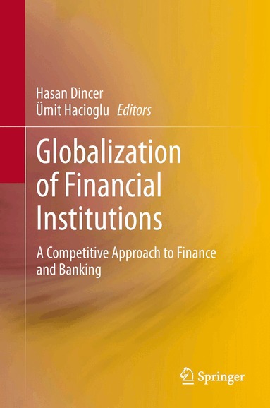 Hasan Dincer, Ümit Hacioglu - Globalization of Financial Institutions, Inbunden