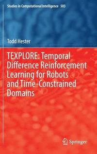 bokomslag TEXPLORE: Temporal Difference Reinforcement Learning for Robots and Time-Constrained Domains