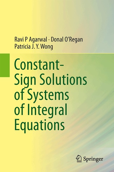 Ravi P. Agarwal, Donal O’Regan, Patricia J. Y. Wong - Constant-Sign Solutions of Systems of Integral Equations, Inbunden
