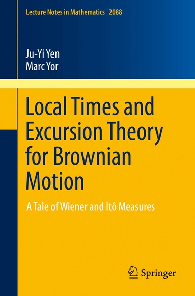 Ju-Yi Yen, Marc Yor - Local Times and Excursion Theory for Brownian Motion, Häftad